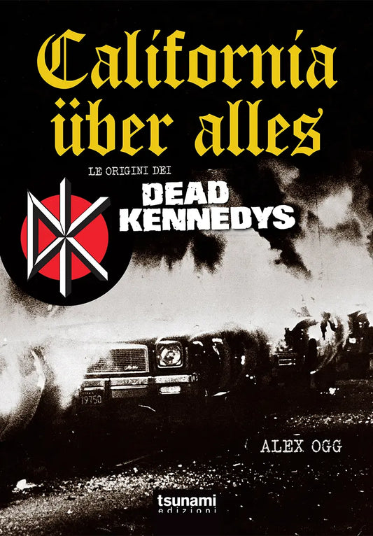 CALIFORNIA ÜBER ALLES Le origini dei Dead Kennedys